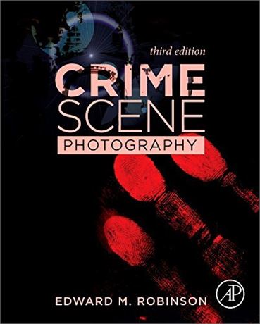 Crime Scene Photography Third Edition by Edward M. Robinson